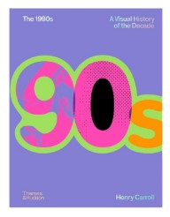 The 1990s A Visual History of the Decade Book